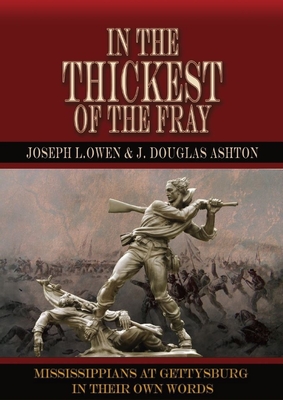 In the Thickest of the Fray: Mississippians at Gettysburg ─ In Their Own Words - Joseph L. Owen