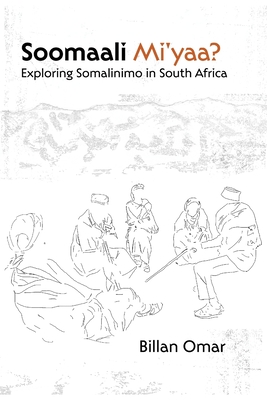 Soomaali Mi'yaa?: Exploring Somalinimo in South Africa - Billan Omar