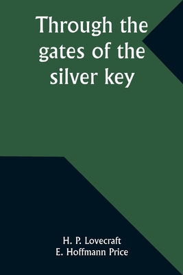 Through the gates of the silver key - H. P. Lovecraft