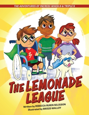 The Adventures of Incredi-Wheels & Triple S: The Lemonade League - Rebecca Rubin Seligson