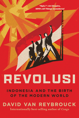 Revolusi: Indonesia and the Birth of the Modern World - David Van Reybrouck