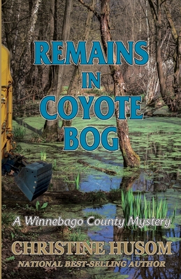 Remains In Coyote Bog: A Winnebago County Mystery - Christine A. Husom