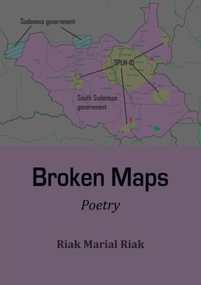 Broken Maps: Poetry - Riak Marial Riak