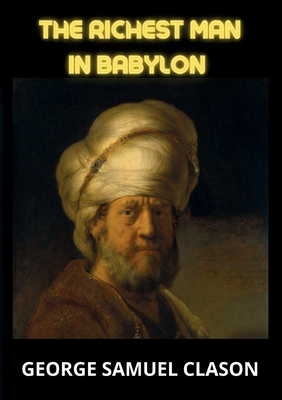 The Richest Man In Babylon - George Samuel Clason