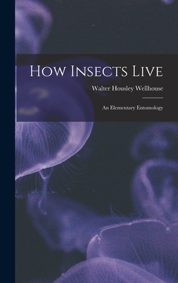 How Insects Live; an Elementary Entomology - Walter Housley B. 1890 Wellhouse