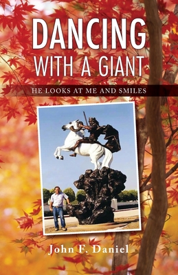 Dancing With A Giant: He Looks At Me and Smiles - John F. Daniel