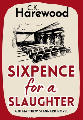 Sixpence for a Slaughter - C. K. Harewood