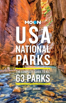 Moon USA National Parks: The Complete Guide to All 63 Parks - Becky Lomax