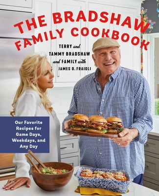 The Bradshaw Family Cookbook: Our Favorite Recipes for Game Days, Weekdays, and Any Day - Terry Bradshaw