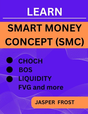 Learn Smart Money Concept (SMC): Entry And Exit Strategy, BOS, FVG, Liquidity Trading and CHOCH - Jasper Frost
