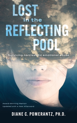 Lost in the Reflecting Pool: Surviving Narcissistic Emotional Abuse - Diane Pomerantz
