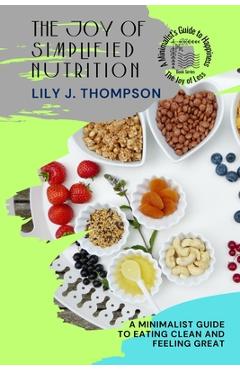Coperta cărții 'The Joy of Simplified Nutrition: A Minimalist Guide to Eating Clean and Feeling Great -'