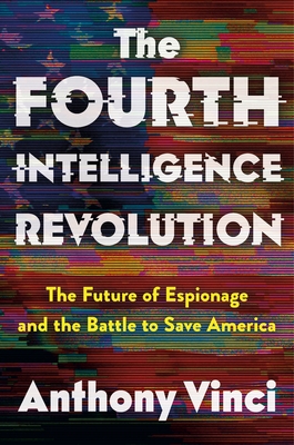 The Fourth Intelligence Revolution: The Future of Espionage and the Battle to Save America - Anthony Vinci