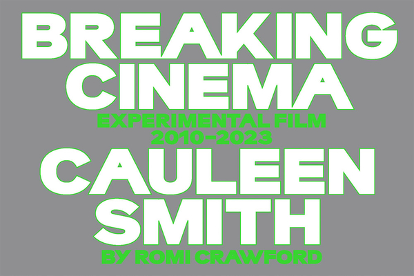 Cauleen Smith: Breaking Cinema: Experimental Film 2010-2023 - Cauleen Smith