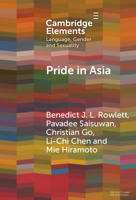 Pride in Asia: Negotiating Ideologies, Localness, and Alternative Futures - Benedict J. L. Rowlett