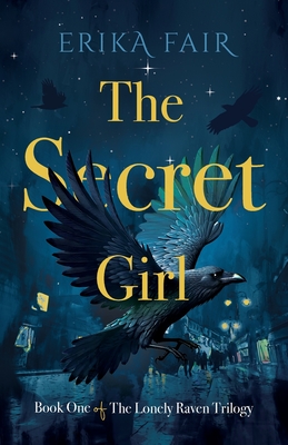 The Secret Girl: Book One of The Lonely Raven Trilogy - Erika Fair