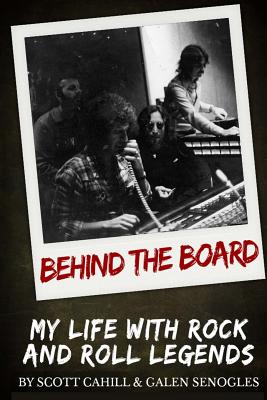 Behind the Board: My Life with Rock and Roll Legends - Galen Senogles