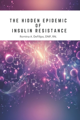 The Hidden Epidemic of Insulin Resistance - Romina Defilipo Dnp Rn
