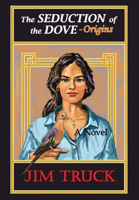 The Seduction of the Dove - Origins - Jim Truck