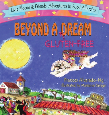 Beyond A Gluten-Free Dream - Frances M. Alvarado-ng