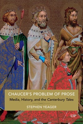 Chaucer's Problem of Prose: Media, History, and the Canterbury Tales - Stephen Yeager