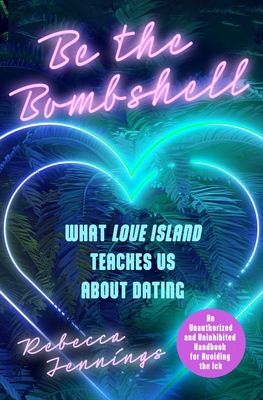 Be the Bombshell: What Love Island Teaches Us about Dating - Rebecca Jennings