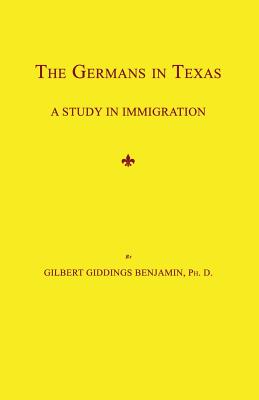 Coperta cărții 'The Germans in Texas: A Study in Immigration - Gilbert Giddings Benjamin'