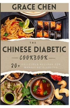 Coperta cărții 'The Chinese Diabetic Cookbook: 20+ Delicious Recipes for Managing Diabetes - Grace Chen'