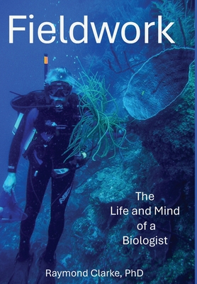 Coperta cărții 'Fieldwork: The Life and Mind of a Biologist - Raymond Clarke'