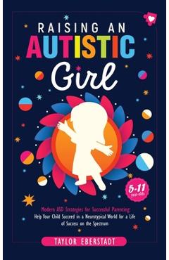 Coperta cărții 'Raising an Autistic Girl: Modern ASD Strategies for Successful Parenting: Help Your Child Succeed in a Neurotypical'