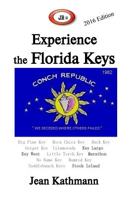 JR's Experience the Florida Keys 2016 Edition: Florida Keys & Key West Travel Guide - Jean M. Kathmann