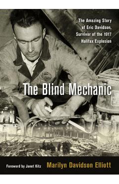 Poza produsului The Blind Mechanic: The Amazing Story of Eric Davidson, Survivor of the 1917 Halifax Explosion - Marilyn Davidson Elliott