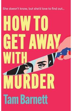 Coperta cărții 'How to Get Away with Murder - Tam Barnett'