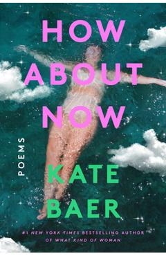 Poza produsului How about Now: Poems - Kate Baer