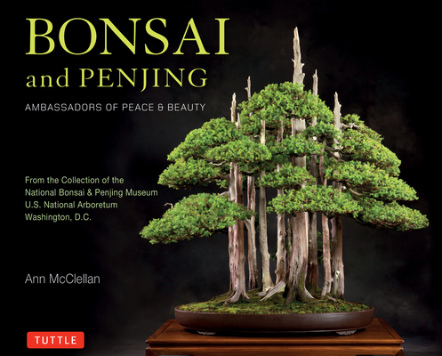 Bonsai and Penjing: Ambassadors of Peace & Beauty - Ann Mcclellan