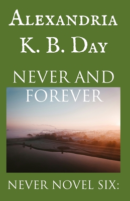 Never and Forever: Never Novel Six: - Alexandria K. B. Day