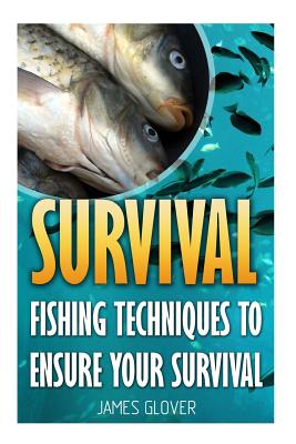 Coperta cărții 'Survival: Fishing Techniques To Ensure Your Survival - James Glover'