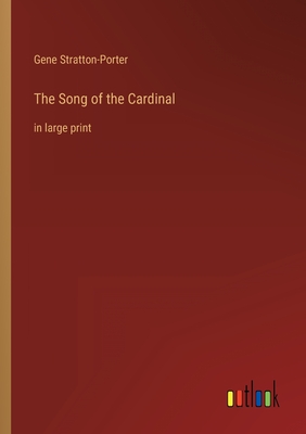 Coperta cărții 'The Song of the Cardinal: in large print - Gene Stratton-porter'