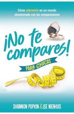 Poza produsului ¡No Te Compares! Para Chicas: Cómo Sobrevivir En Un Mundo Obsesionado Con Las Comparaciones (Comparison Girl for Teens: Thriving Beyond Measure in a W - Shannon Popkin