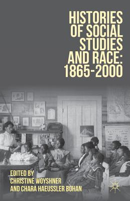 Histories of Social Studies and Race: 1865-2000 - Christine Woyshner