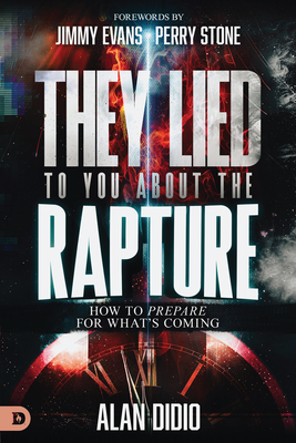 They Lied to You about the Rapture: 10 Ways to Be Prepared for What's Coming - Alan Didio