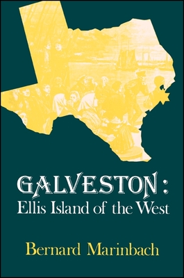 Galveston: Ellis Island of the West - Bernard Marinbach