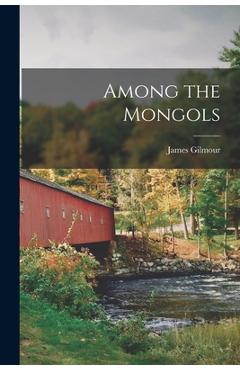 Among the Mongols - James 1843-1891 Gilmour