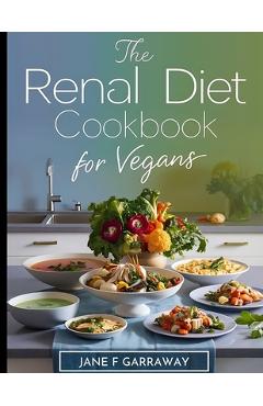 Coperta cărții 'Renal Diet Cookbook for Vegans: Simple Kidney-Friendly Plant-Based Recipes With Low Sodium & Low Potassium, Includes'