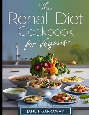 Coperta cărții 'Renal Diet Cookbook for Vegans: Simple Kidney-Friendly Plant-Based Recipes With Low Sodium & Low Potassium, Includes'