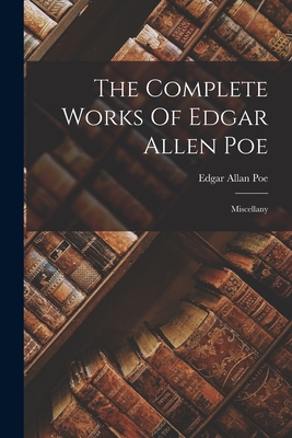 The Complete Works Of Edgar Allen Poe: Miscellany - Edgar Allan Poe