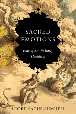 Sacred Emotions: Fear of Sin in Early Hasidism - Leore Sachs-shmueli