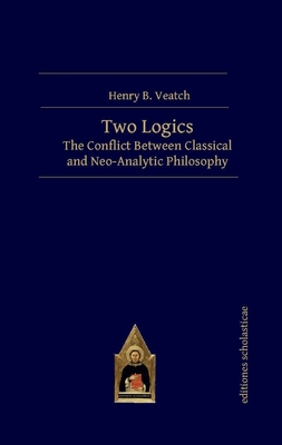 Two Logics: The Conflict Between Classical and Neo-Analytic Philosophy - Henry B. Veatch