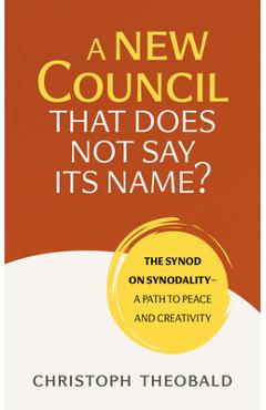 Poza produsului A New Council That Does Not Say Its Name?: The Synod on Synodality--A Path to Peace and Creativity - Christoph Theobald