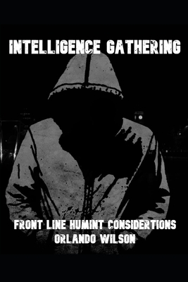 Intelligence Gathering: Front Line HUMINT Considerations - Orlando Wilson